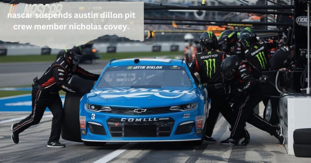 nascar suspends austin dillon pit crew member nicholas covey.